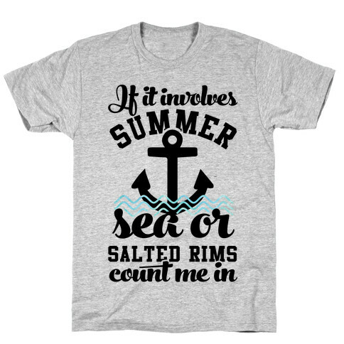 If it Involves Summer Sea or Salted Rims Count Me In T-Shirt