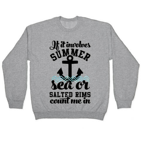 If it Involves Summer Sea or Salted Rims Count Me In Pullover