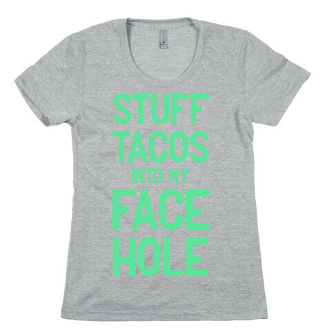Stuff Tacos Into My Face Hole Womens T-Shirt