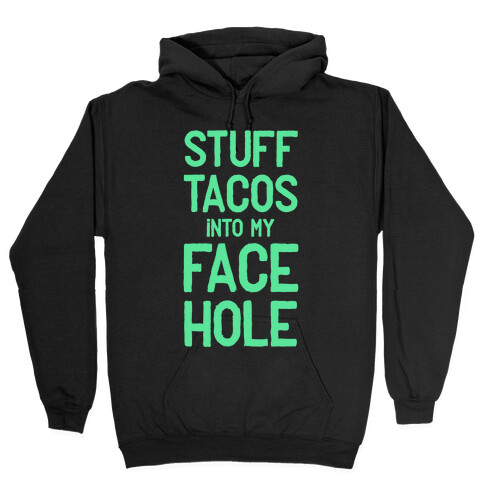 Stuff Tacos Into My Face Hole Hooded Sweatshirt