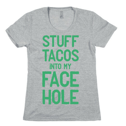 Stuff Tacos Into My Face Hole Womens T-Shirt