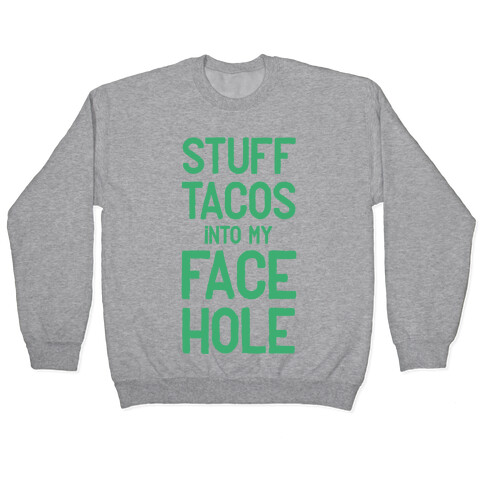 Stuff Tacos Into My Face Hole Pullover