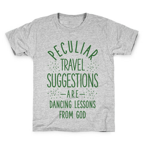 Peculiar Travel Suggestions are Dancing Lessons From God Kids T-Shirt