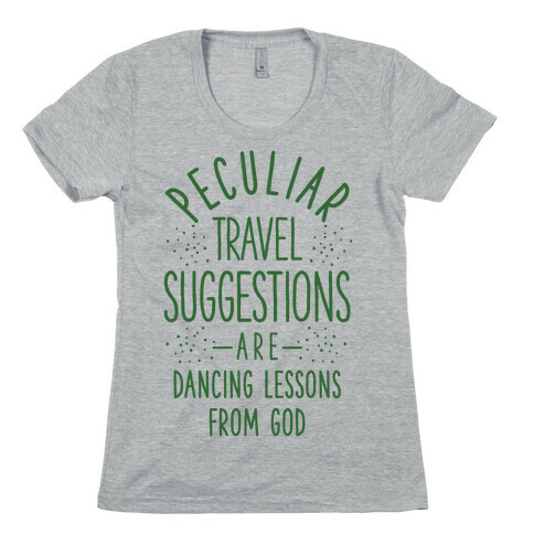 Peculiar Travel Suggestions are Dancing Lessons From God Womens T-Shirt
