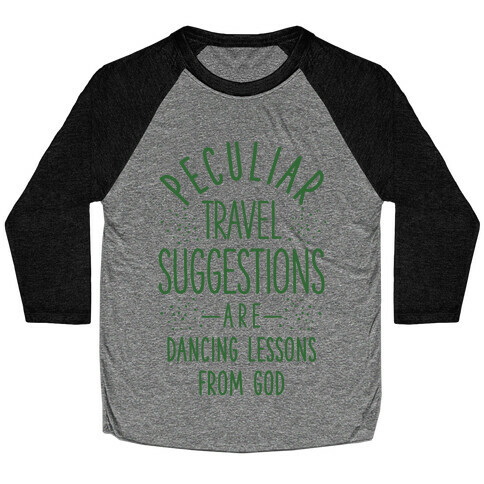 Peculiar Travel Suggestions are Dancing Lessons From God Baseball Tee