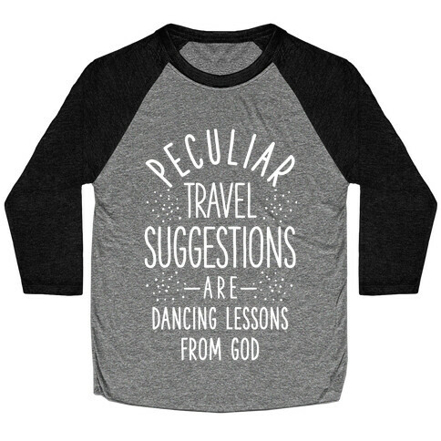 Peculiar Travel Suggestions are Dancing Lessons From God Baseball Tee