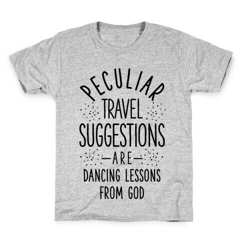 Peculiar Travel Suggestions are Dancing Lessons From God Kids T-Shirt