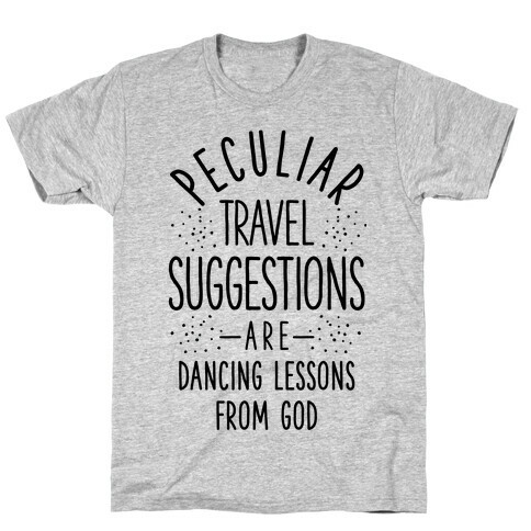 Peculiar Travel Suggestions are Dancing Lessons From God T-Shirt