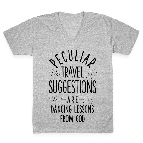 Peculiar Travel Suggestions are Dancing Lessons From God V-Neck Tee Shirt