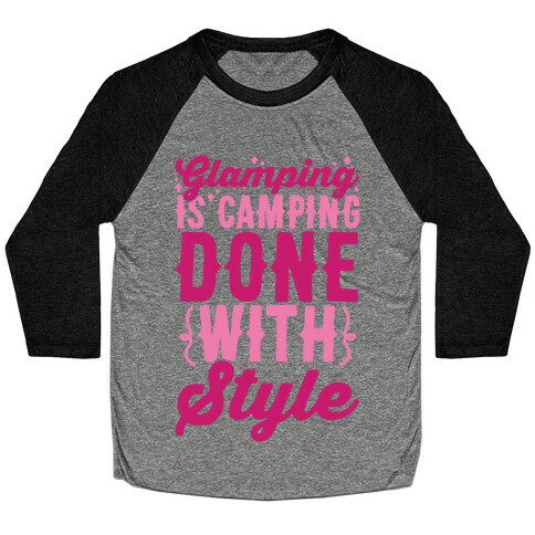 Glamping Is Camping Done With Style Baseball Tee