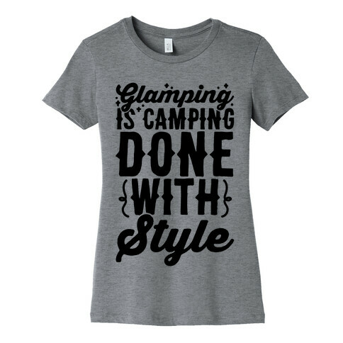 Glamping Is Camping Done With Style Womens T-Shirt