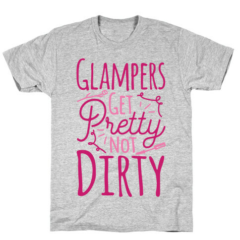 Glampers Get Pretty Not Dirty T-Shirt