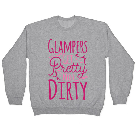 Glampers Get Pretty Not Dirty Pullover