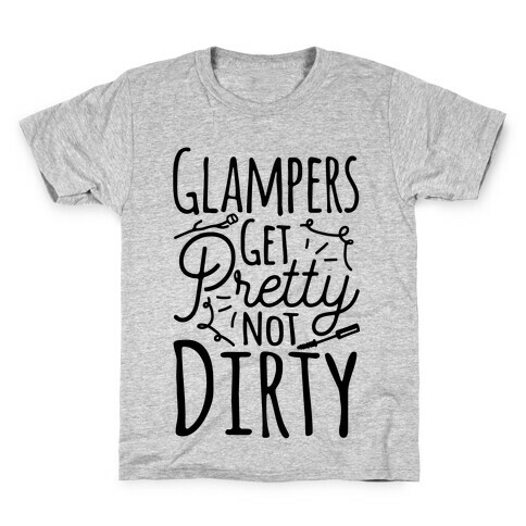 Glampers Get Pretty Not Dirty Kids T-Shirt