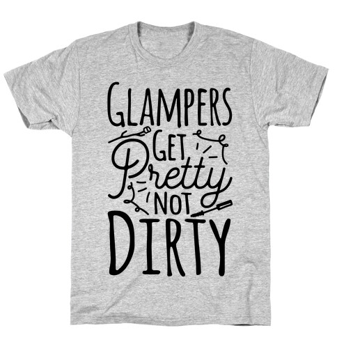 Glampers Get Pretty Not Dirty T-Shirt
