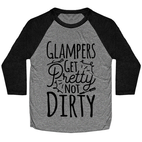 Glampers Get Pretty Not Dirty Baseball Tee