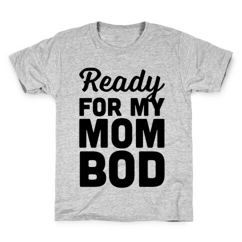 Ready For My Mom Bod Kids T-Shirt