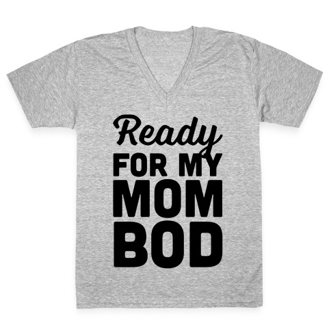 Ready For My Mom Bod V-Neck Tee Shirt