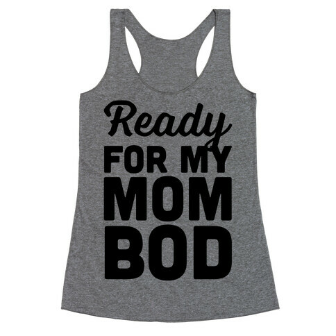 Ready For My Mom Bod Racerback Tank Top