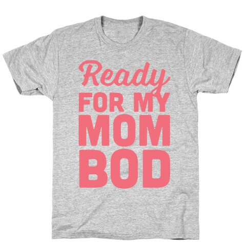Ready For My Mom Bod T-Shirt
