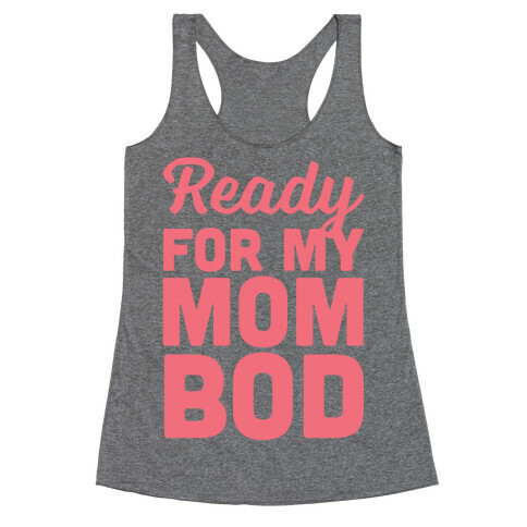 Ready For My Mom Bod Racerback Tank Top