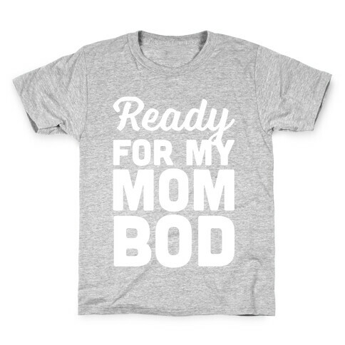 Ready For My Mom Bod Kids T-Shirt
