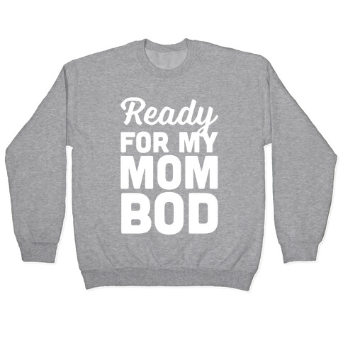 Ready For My Mom Bod Pullover