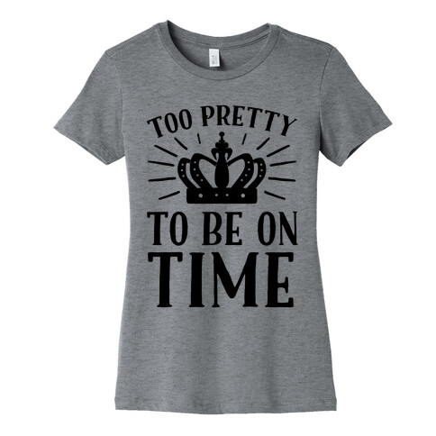 Too Pretty To Be On Time Womens T-Shirt