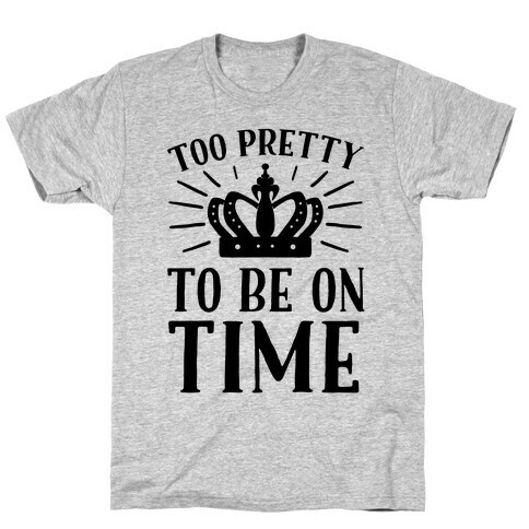 Too Pretty To Be On Time T-Shirt