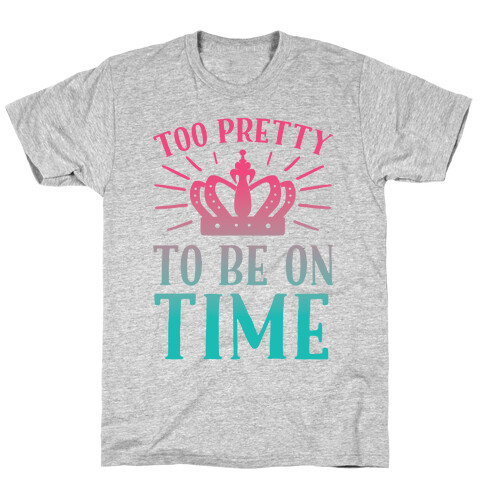 Too Pretty To Be On Time T-Shirt