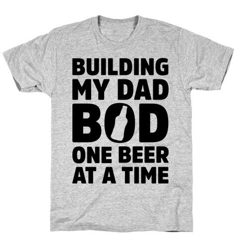 Building My Dad Bod One Beer at a Time T-Shirt