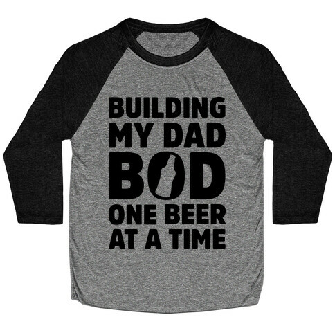 Building My Dad Bod One Beer at a Time Baseball Tee
