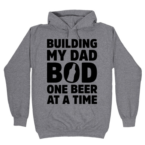 Building My Dad Bod One Beer at a Time Hooded Sweatshirt