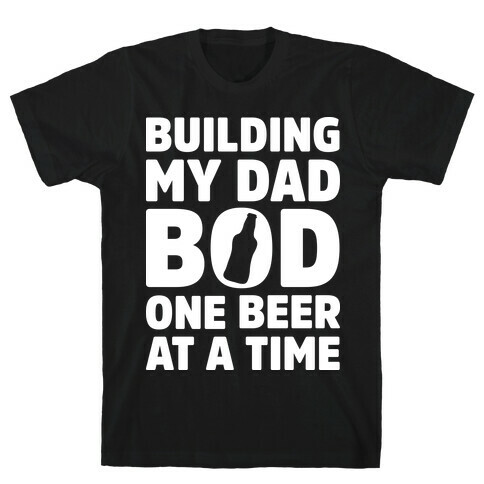 Building My Dad Bod One Beer at a Time T-Shirt