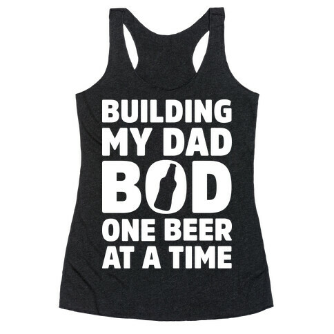 Building My Dad Bod One Beer at a Time Racerback Tank Top