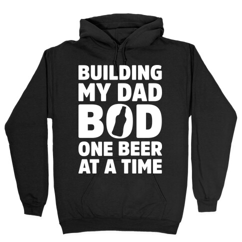 Building My Dad Bod One Beer at a Time Hooded Sweatshirt