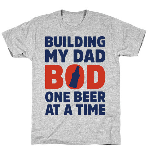 Building My Dad Bod One Beer at a Time T-Shirt