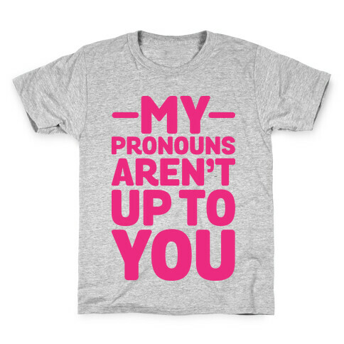 My Pronouns Aren't Up to You Kids T-Shirt