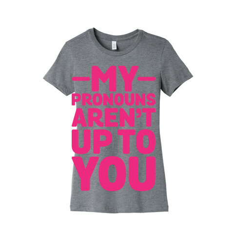 My Pronouns Aren't Up to You Womens T-Shirt