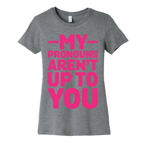 My Pronouns Aren't Up to You Womens T-Shirt