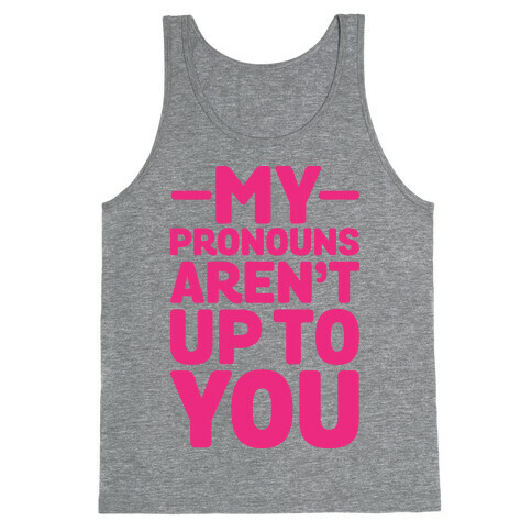 My Pronouns Aren't Up to You Tank Top