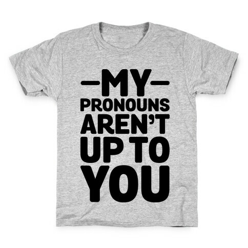 My Pronouns Aren't Up to You Kids T-Shirt