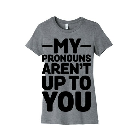 My Pronouns Aren't Up to You Womens T-Shirt