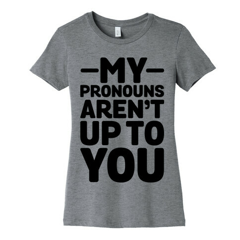 My Pronouns Aren't Up to You Womens T-Shirt