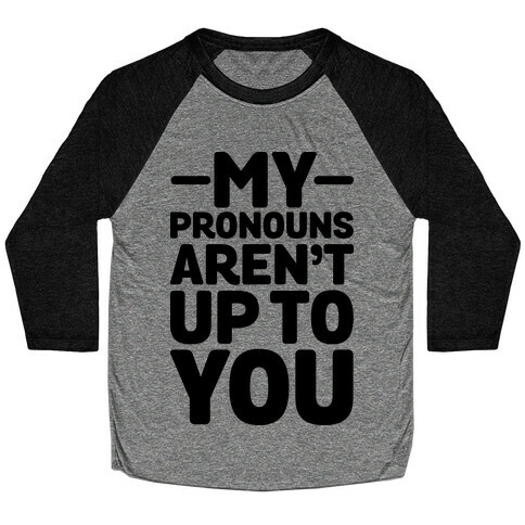 My Pronouns Aren't Up to You Baseball Tee