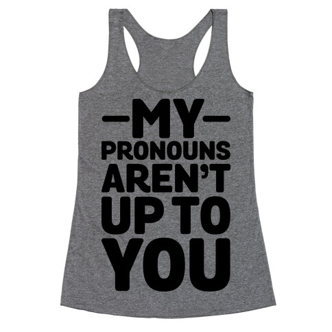 My Pronouns Aren't Up to You Racerback Tank Top