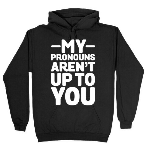 My Pronouns Aren't Up to You Hooded Sweatshirt