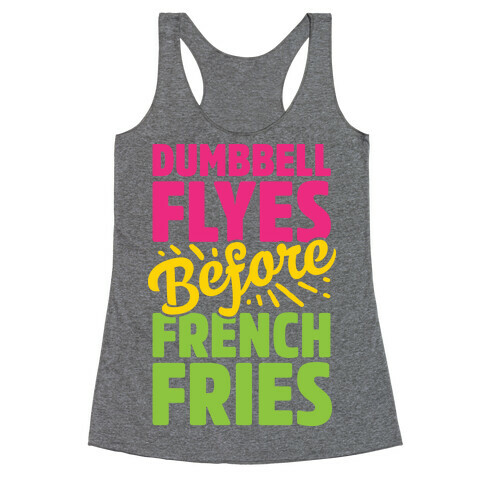 Dumbbell Flyes Before French Fries Racerback Tank Top