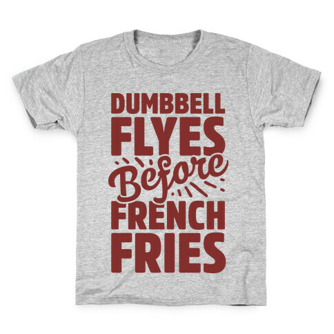 Dumbbell Flyes Before French Fries Kids T-Shirt