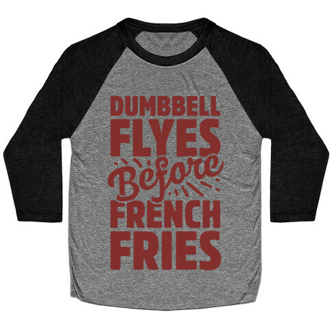Dumbbell Flyes Before French Fries Baseball Tee